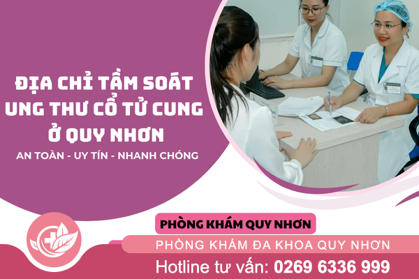 Tầm soát ung thư cổ tử cung ở Quy Nhơn bao nhiêu tiền? Phòng khám uy tín